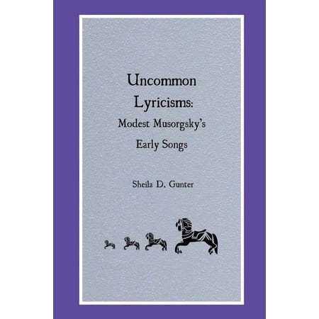 Uncommon Lyricisms: Modest Musorgsky s Early Songs (Paperback)