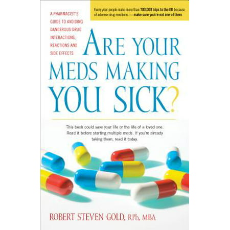 Are Your Meds Making You Sick? : A Pharmacist's Guide to Avoiding Dangerous Drug Interactions, Reactions, and (Best App For Drug Interactions)