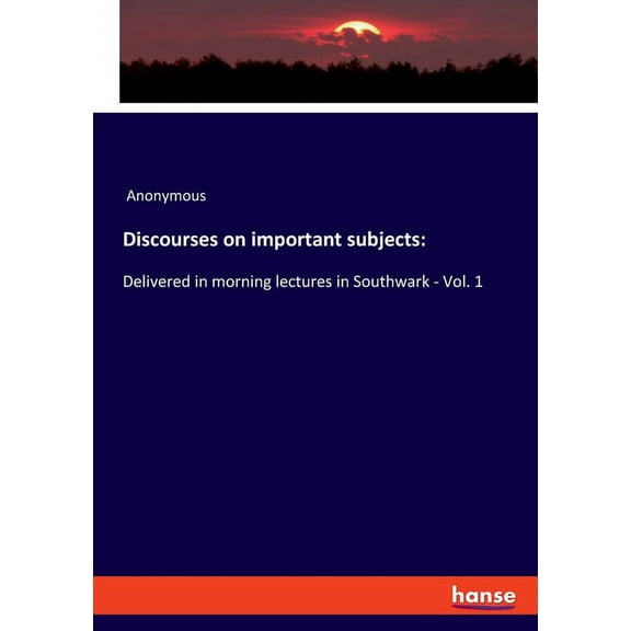 Discourses on important subjects: Delivered in morning lectures in Southwark - Vol. 1, (Paperback)