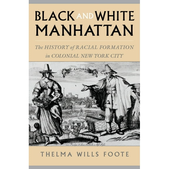 Black and White Manhattan: The History of Racial Formation in Colonial New York City, (Paperback)