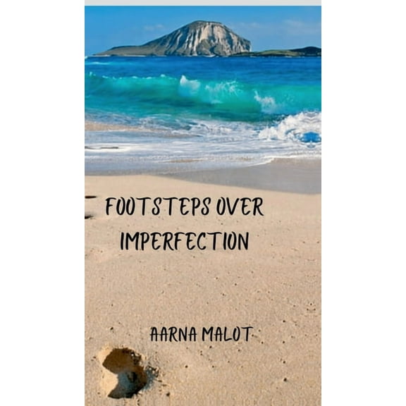 Footsteps Over Imperfection: A compilation of unembellished thoughts in the form of 51 poetry, (Hardcover)