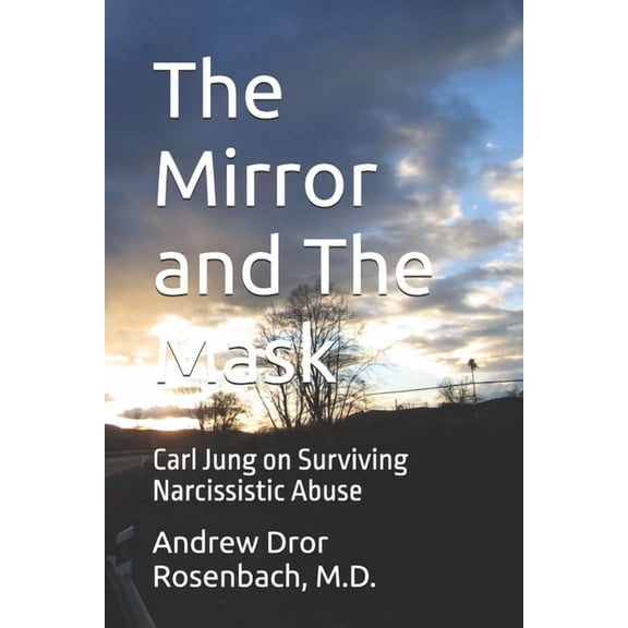 The Mirror and The Mask: Carl Jung on Surviving Narcissistic Abuse, (Paperback)