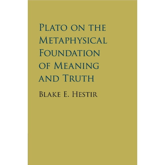 Plato on the Metaphysical Foundation of Meaning and Truth, (Paperback)