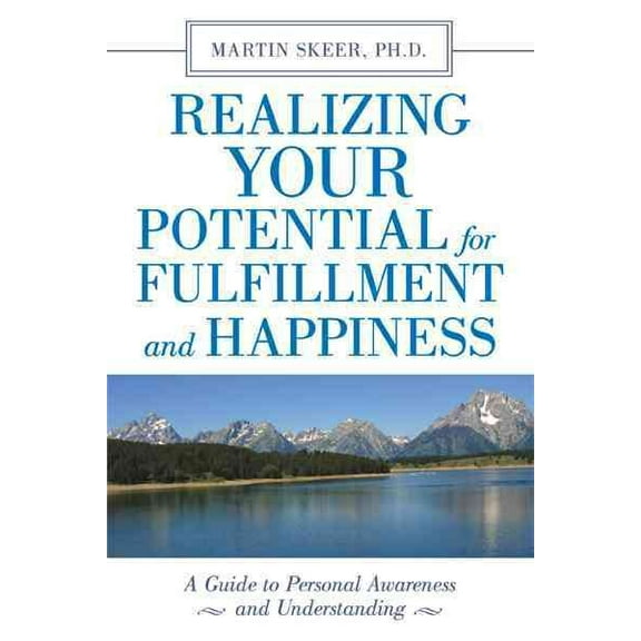 Realizing Your Potential for Fulfillment and Happiness: A Guide to Personal Awareness and Understanding (Hardcover)
