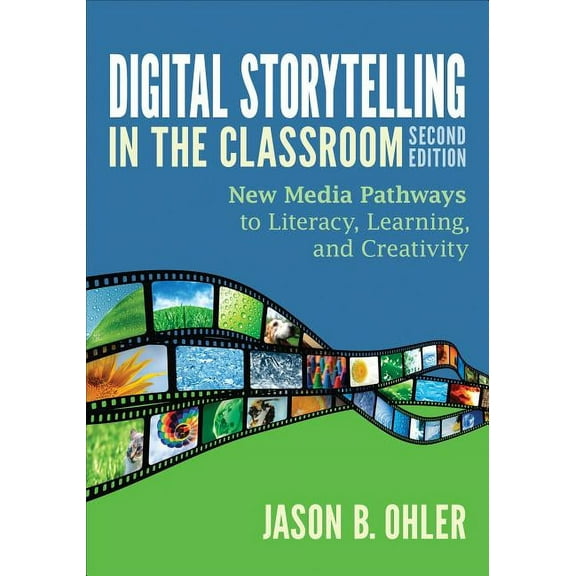 Digital Storytelling in the Classroom: New Media Pathways to Literacy, Learning, and Creativity, (Paperback)