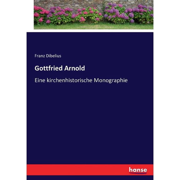 Gottfried Arnold: Eine kirchenhistorische Monographie, (Paperback)