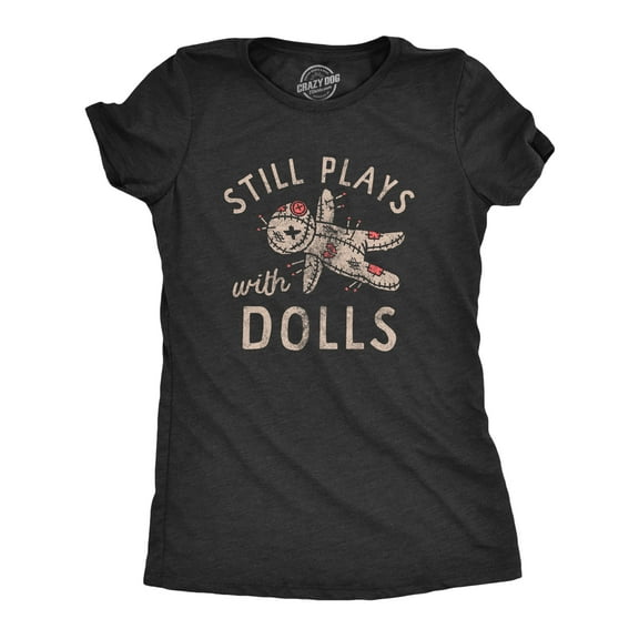 Womens Still Plays With Dolls Funny Creepy Voodoo Curse Tee for Ladies Womens Graphic Tees