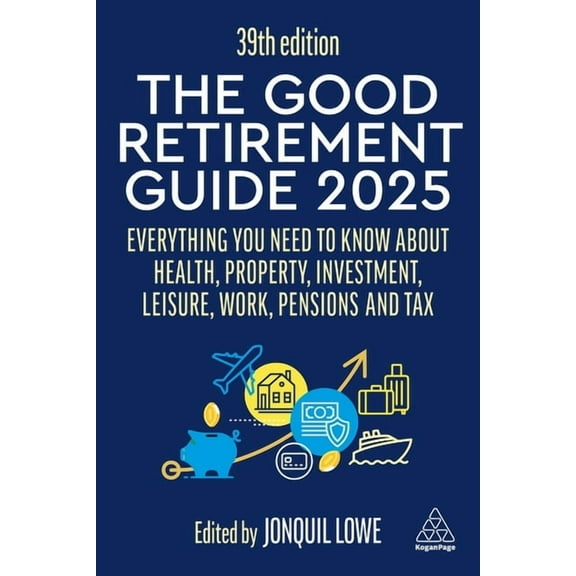 The Good Retirement Guide 2025: Everything You Need to Know about Health, Property, Investment, Leisure, Work, Pensions , (Paperback)