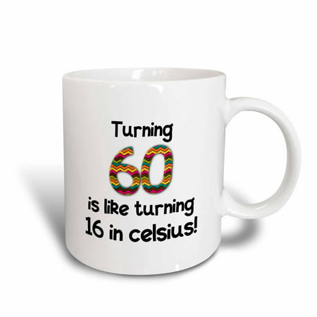 3dRose Turning 60 is like turning 16 in celsius - humorous 60th birthday gift, Ceramic Mug,