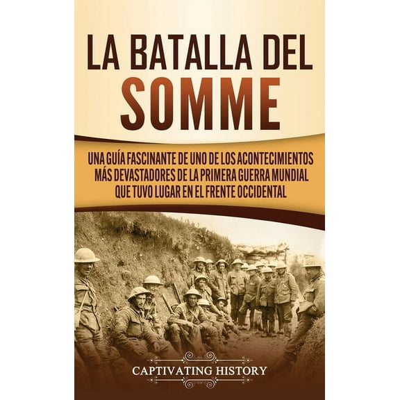 La batalla del Somme: Una guÃ­a fascinante de uno de los acontecimientos mÃ¡s devastadores de la Primera Guerra Mundial qu, (Hardcover)