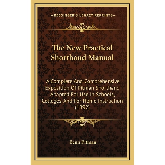 The New Practical Shorthand Manual: A Complete And Comprehensive Exposition Of Pitman Shorthand Adapted For Use In Schoo, (Hardcover)