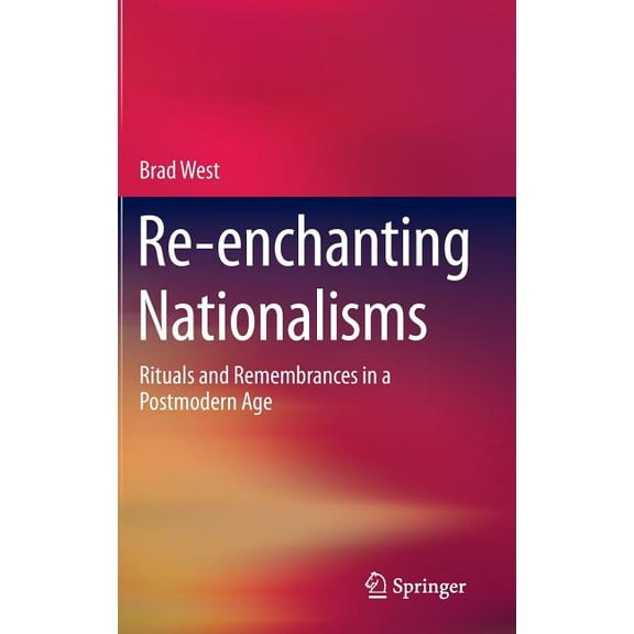 Re-Enchanting Nationalisms: Rituals and Remembrances in a Postmodern Age, (Hardcover)