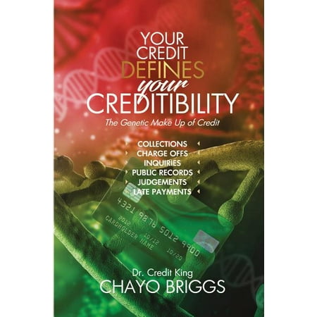 Your Credit Defines Your Creditibility: The Genetic Make-up of Credit (Paperback) Your Credit Defines Your Creditibility: The Genetic Make-up of Credit (Paperback)