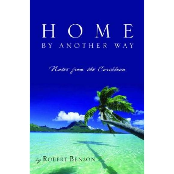 Pre-Owned Home by Another Way: Notes from the Caribbean (Paperback 9781400071722) by Robert Benson