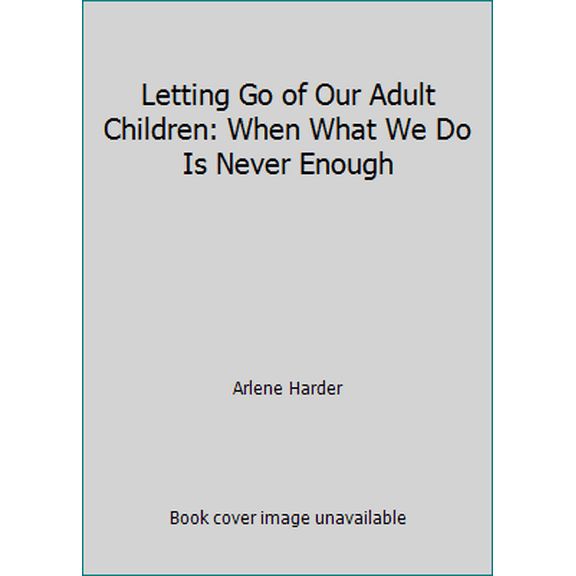 Pre-Owned Letting Go of Our Adult Children: When What We Do Is Never Enough (Paperback) 1558502890 9781558502895