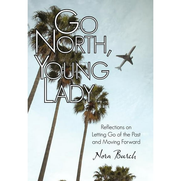 Go North, Young Lady : Reflections on Letting Go of the Past and Moving Forward
