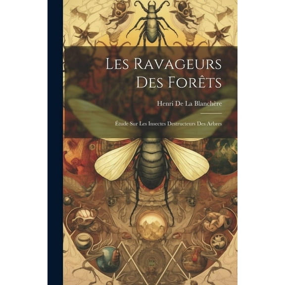 Les Ravageurs Des Forêts: Étude Sur Les Insectes Destructeurs Des Arbres (Paperback)