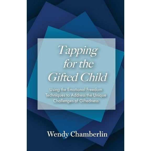 Tapping for the Gifted Child: Using the Emotional Freedom Techniques to Address the Unique Challenges of Giftedness, (Paperback)