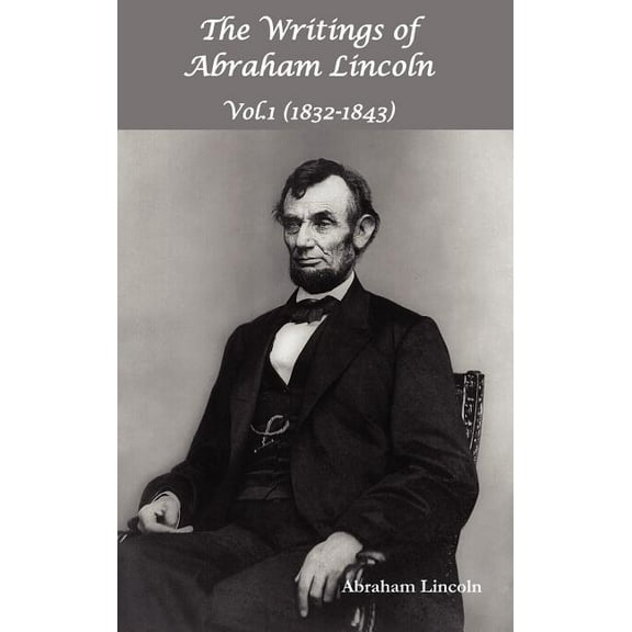 The Writings of Abraham Lincoln, Vol.1, 1832-1843 - Constitutional Edition, (Hardcover)