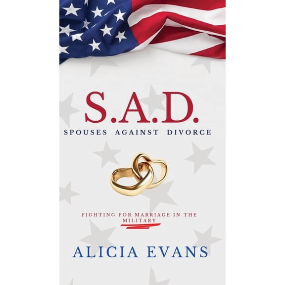 S.A.D. Spouses Against Divorce: Fighting for Marriage in the Military, (Hardcover)