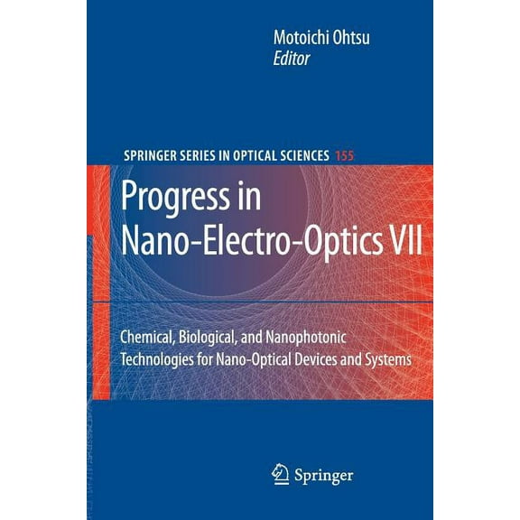 Springer Optical Sciences Progress in Nano-Electro-Optics VII: Chemical, Biological, and Nanophotonic Technologies for Nano-Optical Devices and Sy, Book 155, (Paperback)