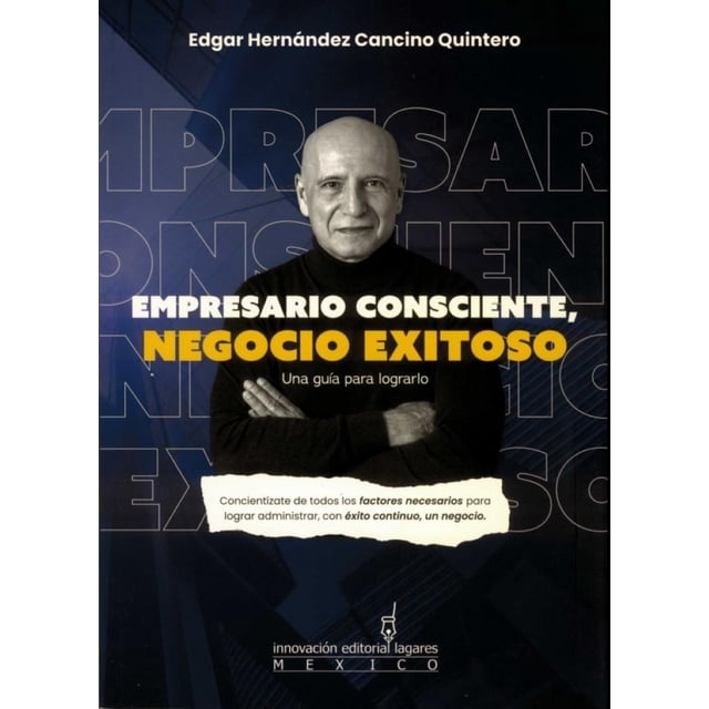 Libro Empresario Consciente, Negocio Exitoso Libro Original, Autor Edgar Hernandez Cancino Quintero, Editorial Innovacion Editorial Lagares De Mexico S.a. De C.v