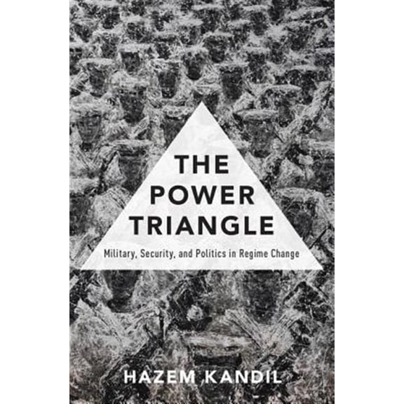 Pre-Owned The Power Triangle: Military, Security, and Politics in Regime Change