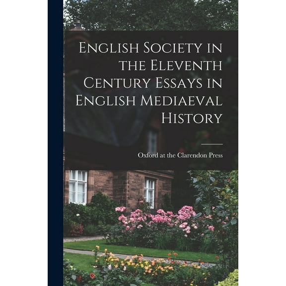 English Society in the Eleventh Century Essays in English Mediaeval History (Paperback)
