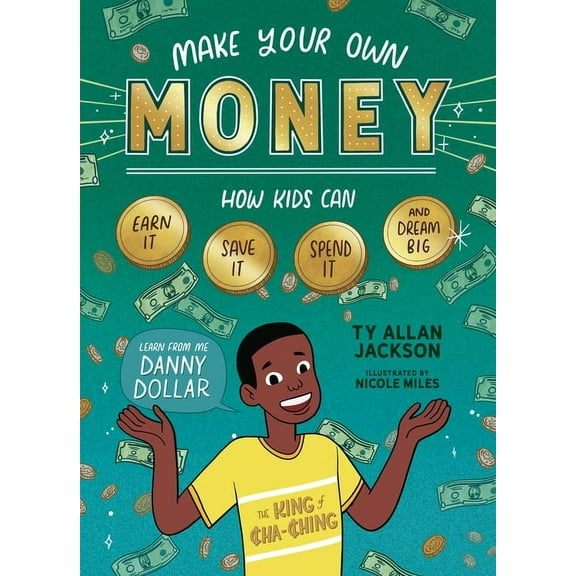 Make Your Own Money: How Kids Can Earn It, Save It, Spend It, and Dream Big, with Danny Dollar, the King of Cha-Ching, (Paperback)