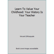 Learn To Value Your Childhood: Your History Is Your Teacher [Mass Market Paperback - Used]