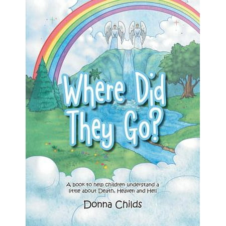 Where Did They Film Where Did They Go? : A Book to Help Children Understand a Little about Death, Heaven and Hell ()