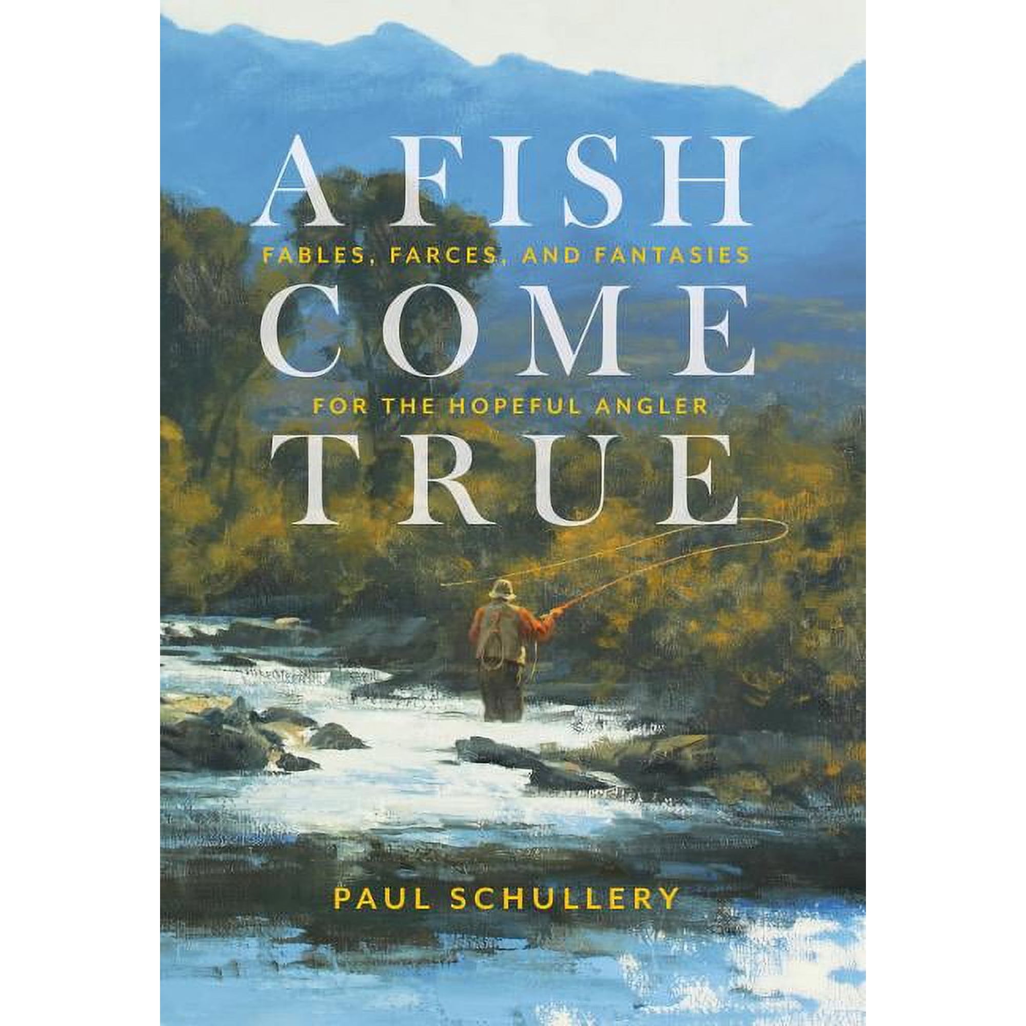 A Fish Come True : Fables Farces and Fantasies for the Hopeful Angler (Hardcover)