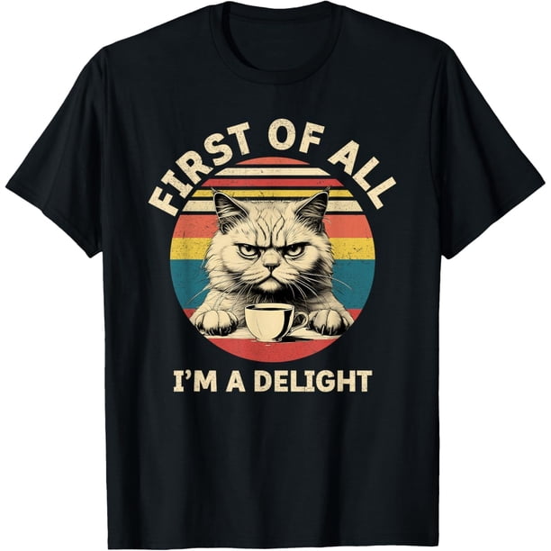 First of All Im A Delight Funny Angry Sarcastic Cat Meme Camiseta