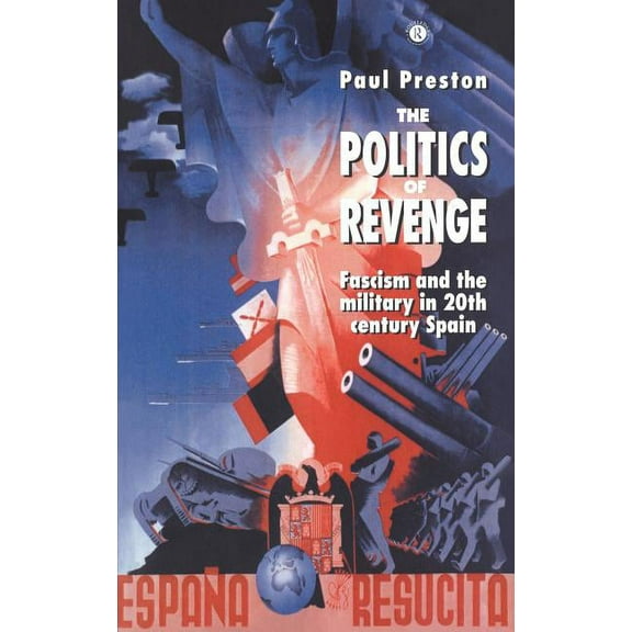 The Politics of Revenge: Fascism and the Military in 20th-century Spain, (Hardcover)