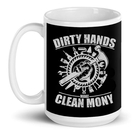 

My Hands May Be Dirty But My Money Is Clean Mechanic Repair Auto Car Gift Ceramic Mug 15oz (White;15oz)