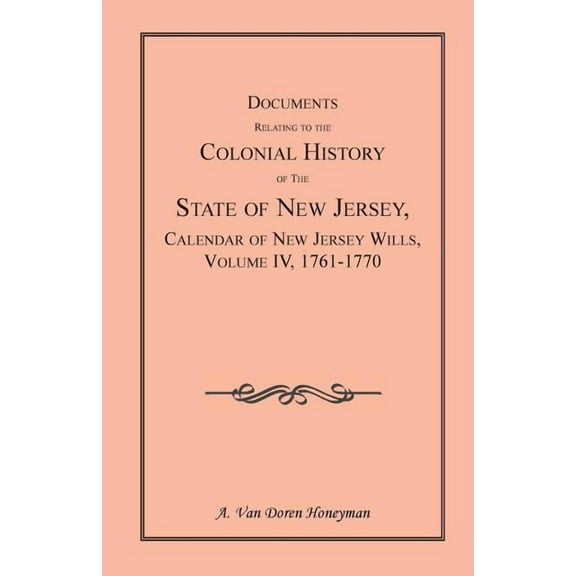Documents Relating to the Colonial History of the State of New Jersey, Calendar of New Jersey Wills, Volume 4: 1761-1770 (Paperback)
