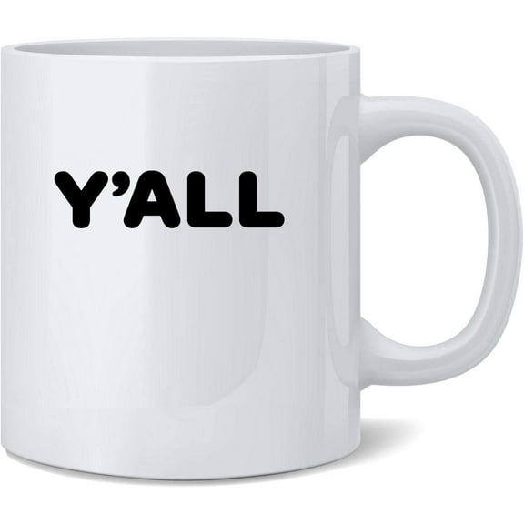 Yall Funny Ceramic Coffee Mug Tea Cup Fun Novelty Gift 12 oz