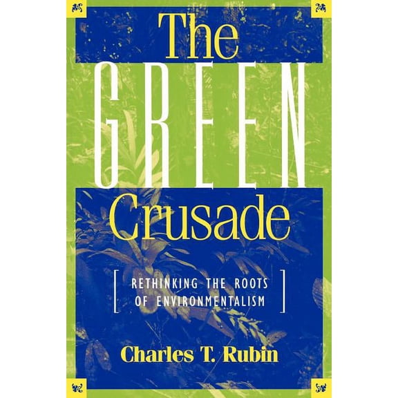 Green Crusade: Rethinking the Roots of Environmentalism, (Paperback)