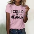 thumbnail image 2 of SHITINN I Could Be Meaner Women Fashion Casual Solid Cute Printed Round Neck Short Sleeve Shirt T Womens Clothes Womens Short Sleeve Shirts Women's Clothing, 2 of 4