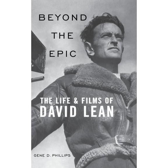 Beyond the Epic: The Life and Films of David Lean, (Hardcover)
