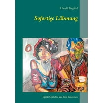 Sofortige LÃ¤hmung: Lyrik: Gedichte aus dem Innersten, (Paperback)