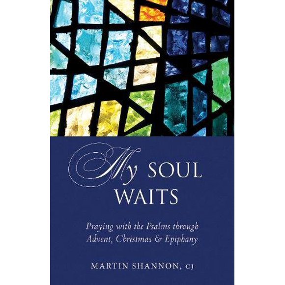 My Soul Waits: Praying with the Psalms through Advent, Christmas & Epiphany [Paperback] Shannon, Martin