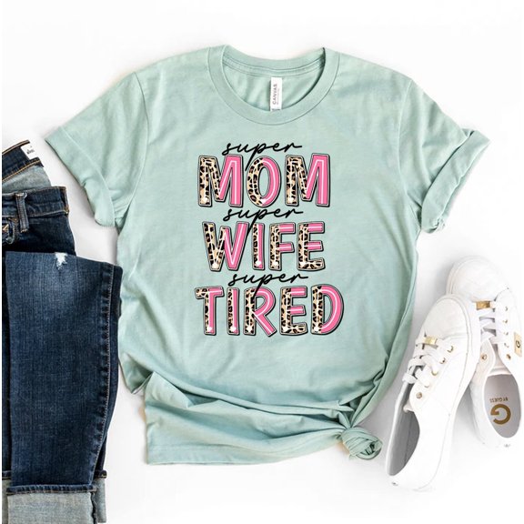 Super Mom Wife Tired T-shirt Christmas Shirt Mother's Day Gift Best Tee Mama Top Mother Life