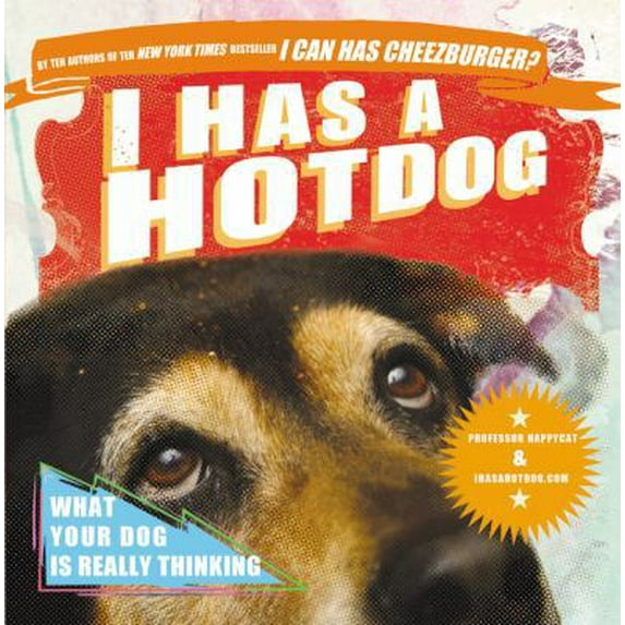 Pre-Owned I Has a Hot Dog!: What Your Dog Is Really Thinking (Paperback) 0446566381 9780446566384