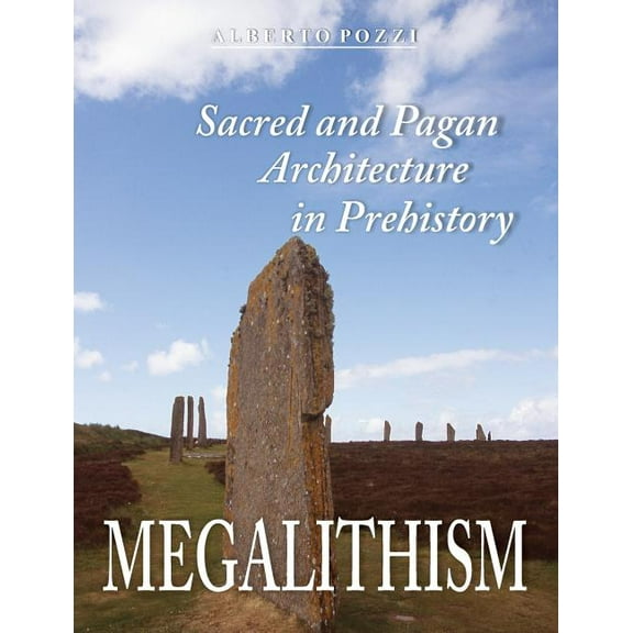 Megalithism: Sacred and Pagan Architecture in Prehistory, (Paperback)