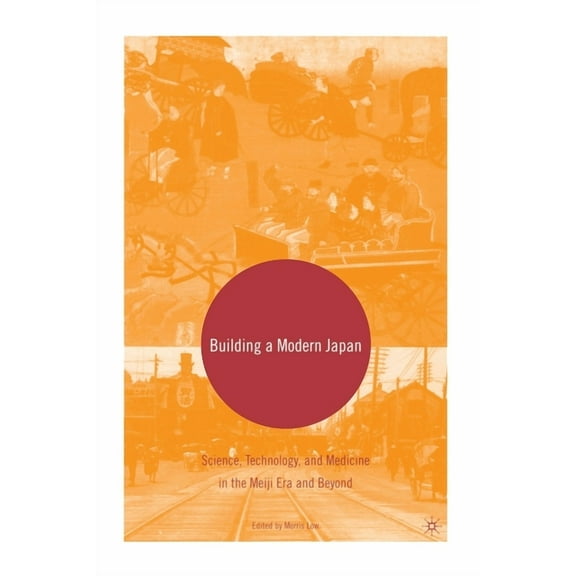 Building a Modern Japan: Science, Technology, and Medicine in the Meiji Era and Beyond, (Paperback)