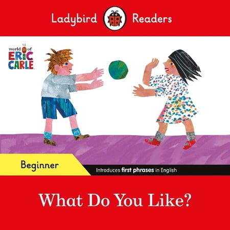 Ladybird Readers Beginner Level - Eric Carle - What Do You Like? (ELT G Eric Carle (Paperback)