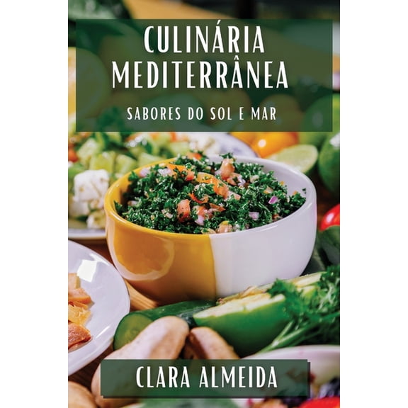 CulinÃ¡ria MediterrÃ¢nea: Sabores do Sol e Mar, (Paperback)