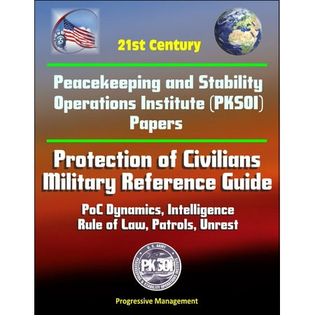 21st Century Peacekeeping and Stability Operations Institute (PKSOI) Papers - Protection of Civilians - Military Reference Guide - PoC Dynamics, Intelligence, Rule of Law, Patrols, Unrest - (Best Civilian Jobs For Military Officers)