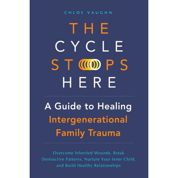 The Cycle Stops Here: Healing Intergenerational Trauma: Overcome Inherited Wounds, Break Destructive Patterns, Nurture Y, (Paperback)